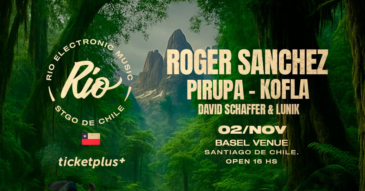 Rio Chile Presenta ROGER SANCHEZ + PIRUPA + KOFLA