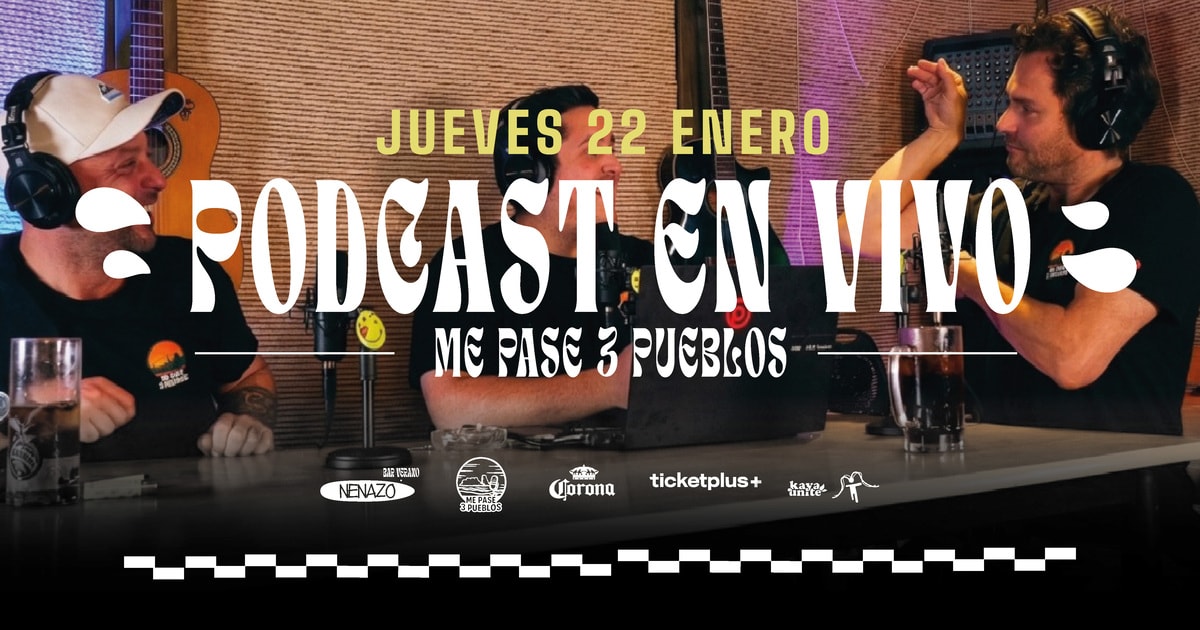 ME PASÉ 3 PUEBLOS - PODCAST EN VIVO