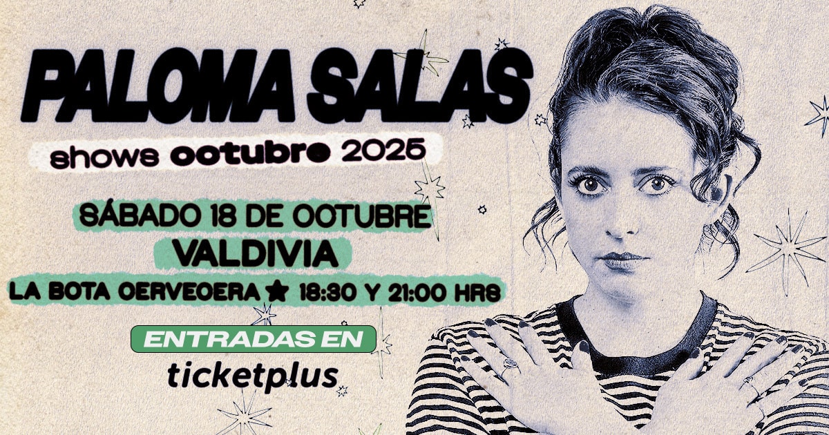  PALOMA SALAS / VALDIVIA / LA BOTA CERVECERA / 18 DE OCTUBRE / 21:00 HRS