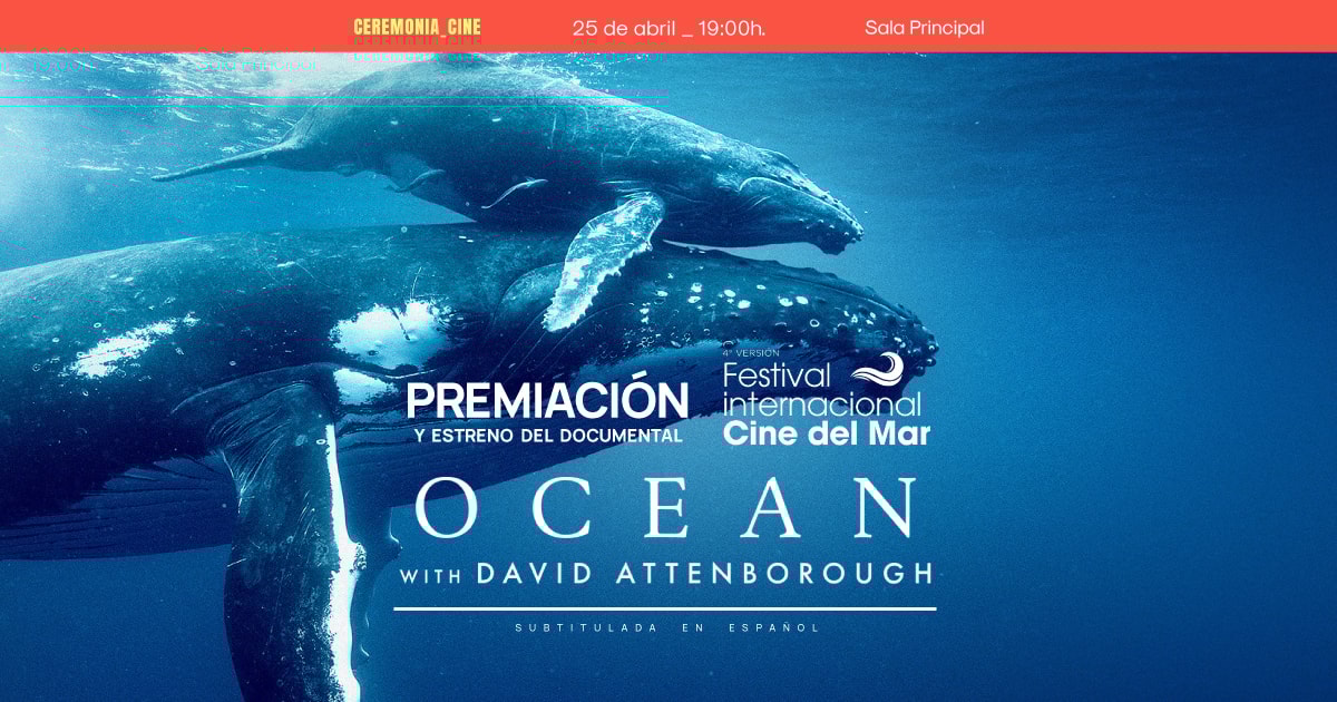 Ceremonia de Cierre del Festival Internacional de Cine del Mar y Estreno del documental “Ocean by David Attenborough"