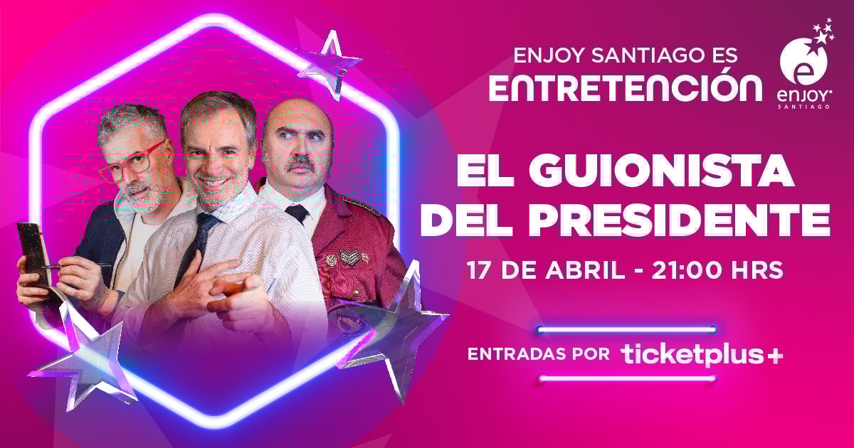 El Guionista del Presidente en Enjoy Santiago