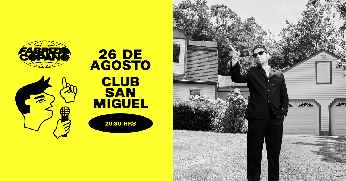  FABRIZIO COPANO / CLUB SAN MIGUEL / 26 DE AGOSTO / 20:30 HRS 
