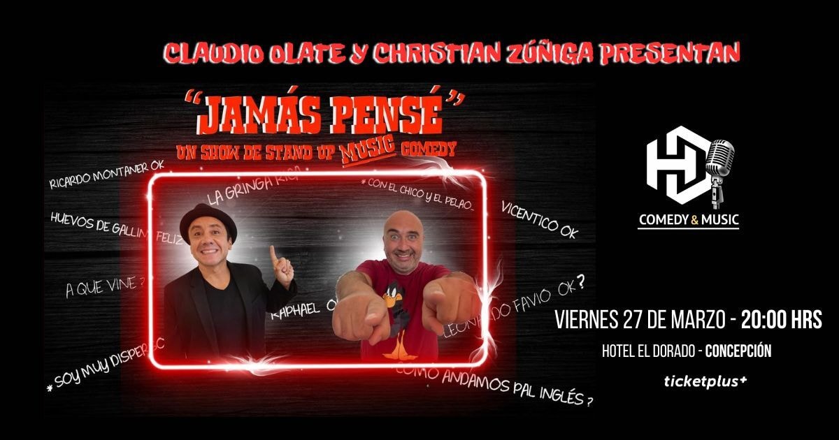 CLAUDIO OLATE Y CHRISTIAN ZÚÑIGA PRESENTAN "JAMÁS PENSÉ" Un show de Stand-up Music Comedy
