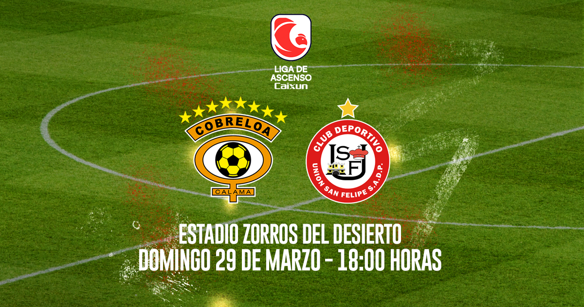 Cobreloa vs Union San Felipe / Campeonato de Ascenso Caixun 2026 | Fecha 6