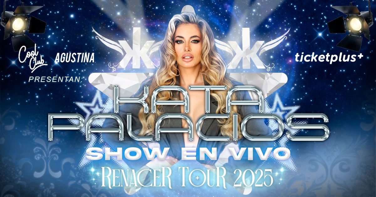 KATA PALACIOS - RENACER TOUR 2025 Presentado por: COOL CLUB & AGUSTINA