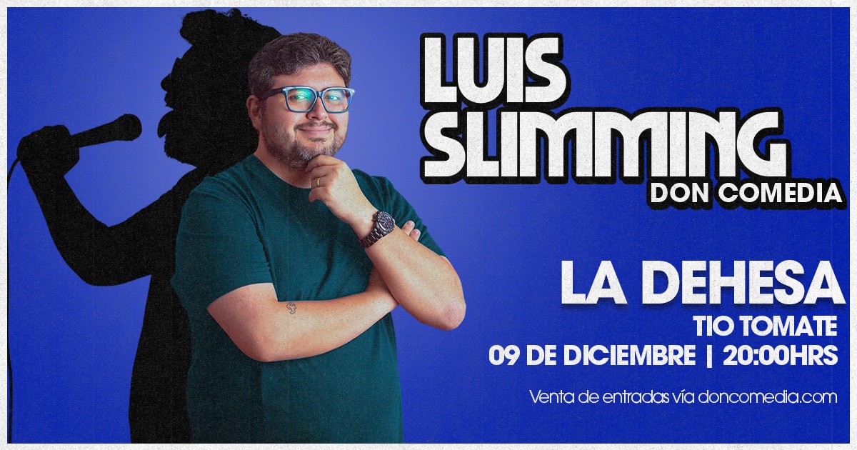  Luis Slimming / La Dehesa / Tío Tomate / 9 de Diciembre / 20:00 hrs.