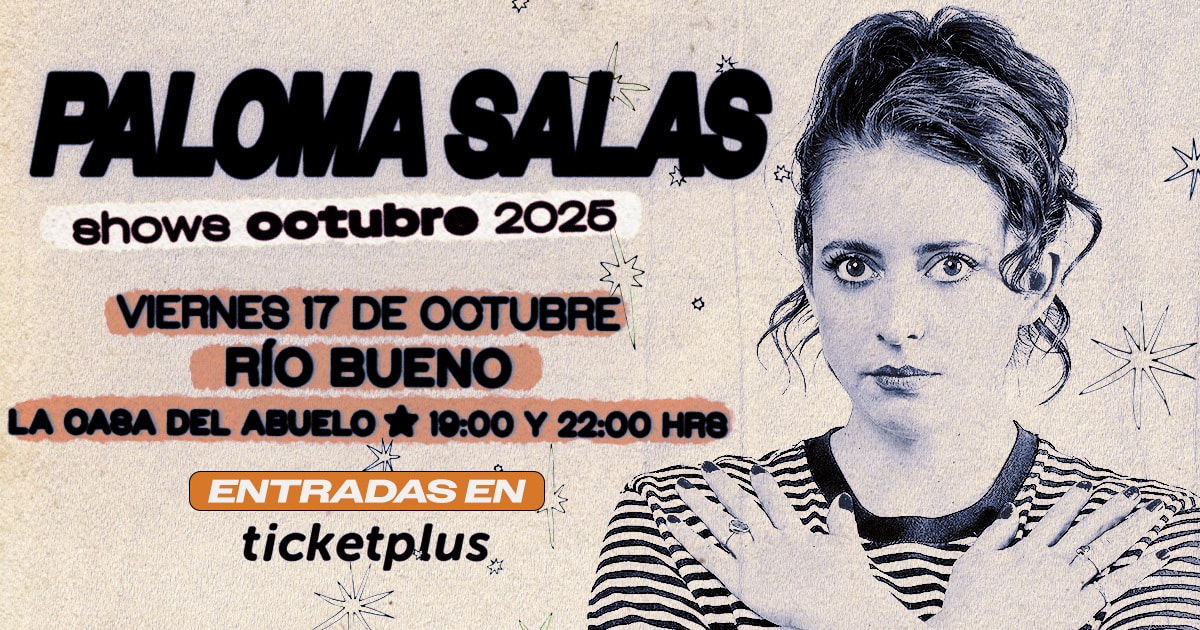  PALOMA SALAS / RIO BUENO / LA CASA DEL ABUELO / 17 DE OCTUBRE / 22:00 HRS