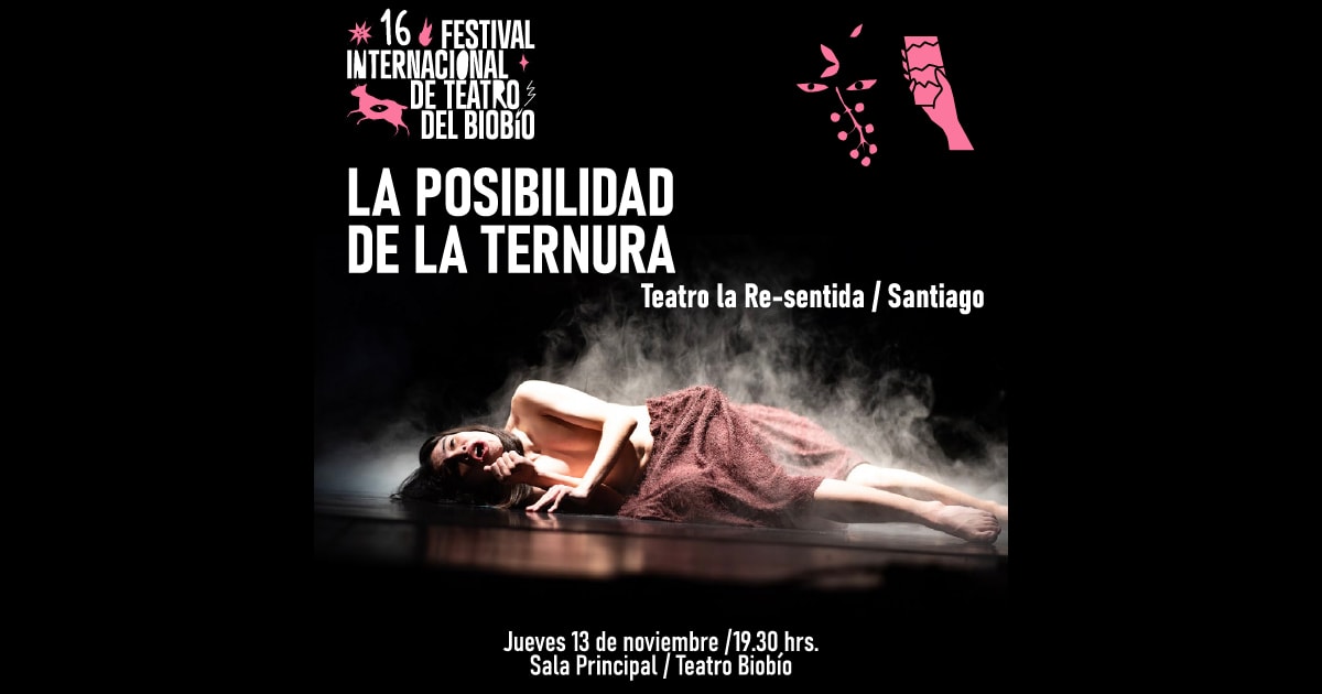 La posibilidad de la ternura - XVI Festival Internacional de Teatro del Biobío 2025