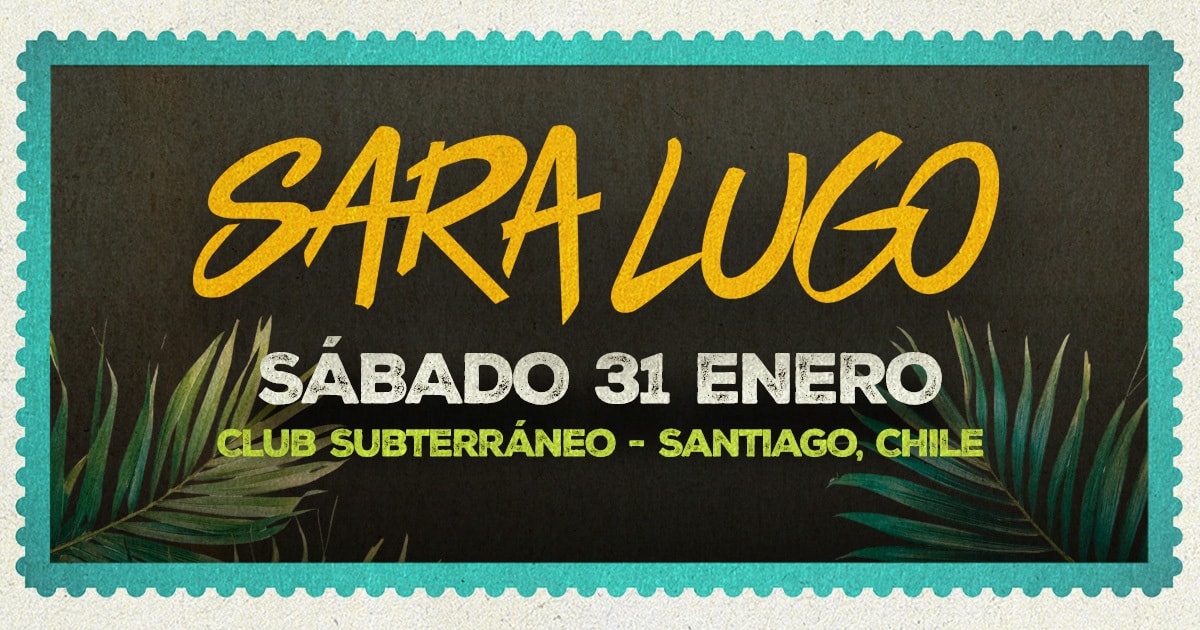  SARA LUGO ★ SÁBADO 31 ENERO ★ Club Subterráneo