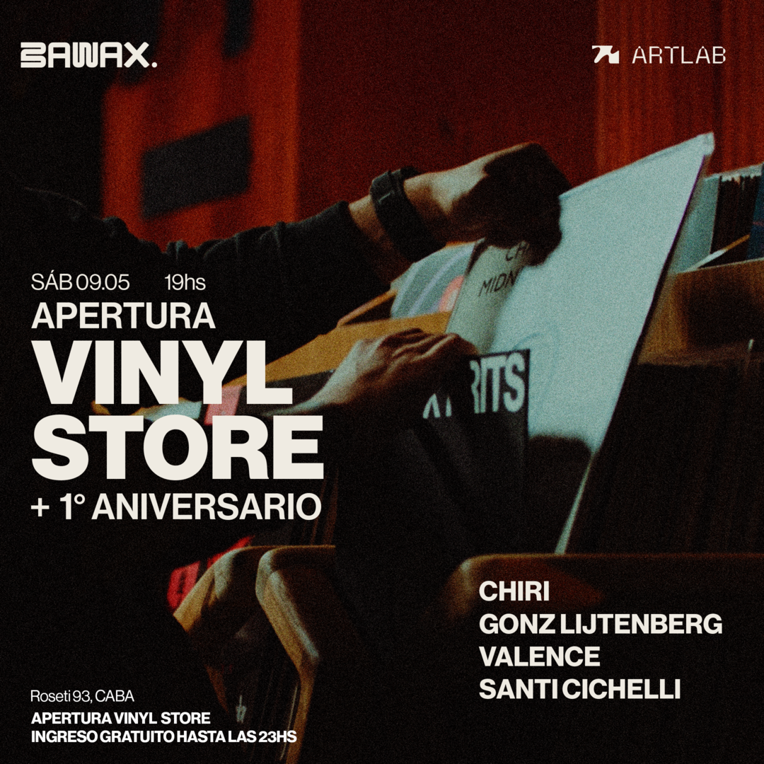 Inaguración DISQUERIA BAWAX x ARTLAB: CHIRI, GONZ LIJTENBERG, VALENCE & SANTI CICHELLI 