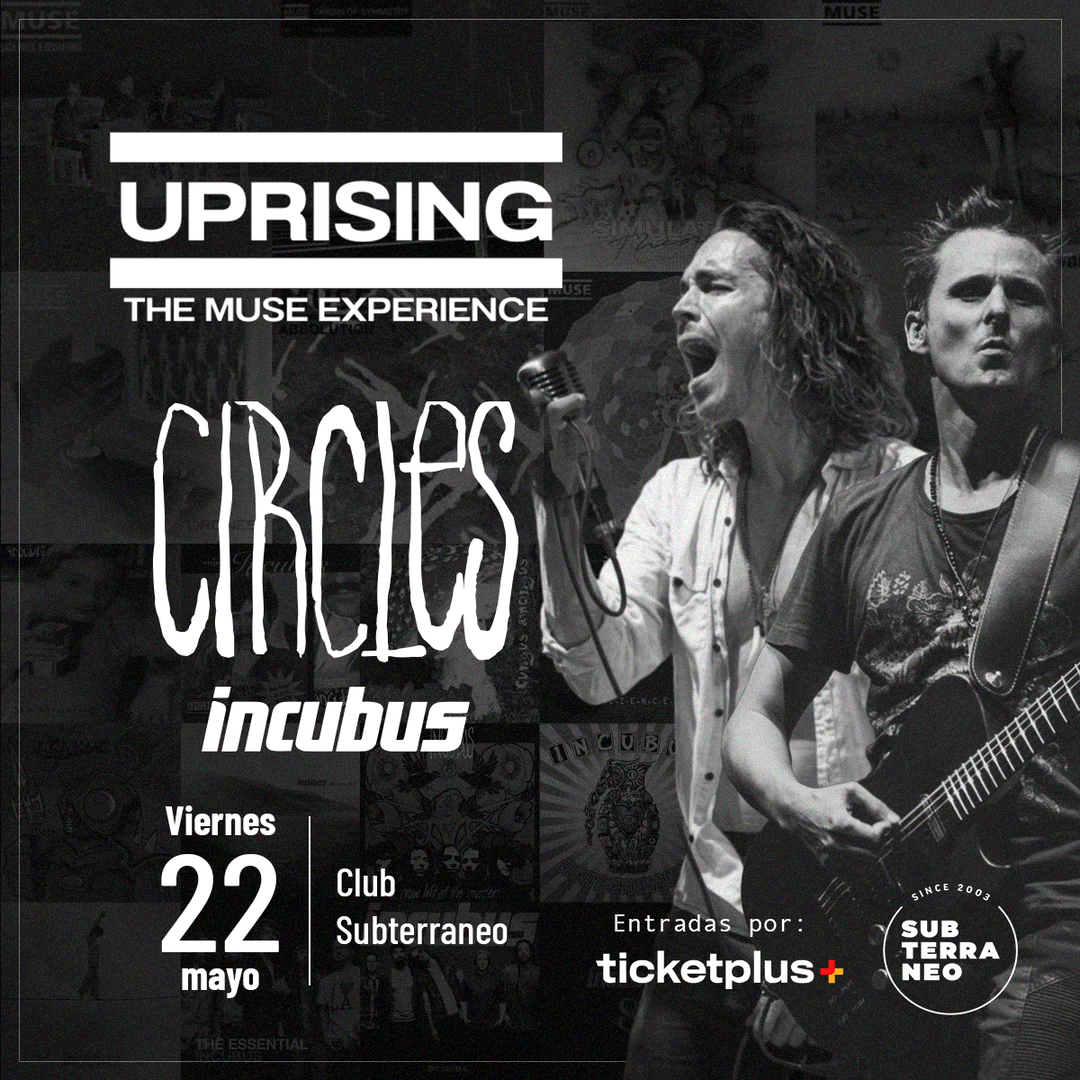 UPRISING (MUSE) Y CIRCLES (INCUBUS) ★ VIERNES 22 MAYO ★ Club Subterráneo
