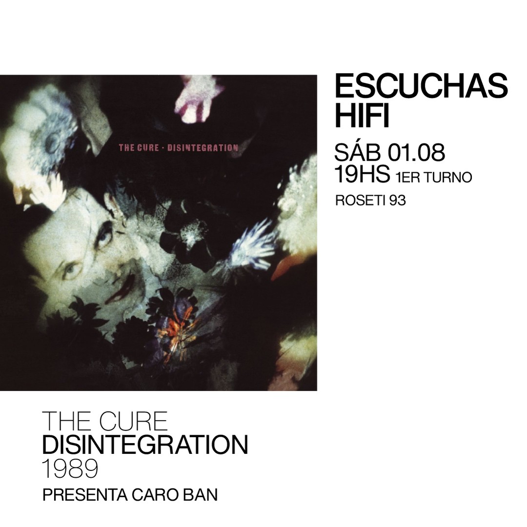 Escuchas HiFI - The Cure - Disintegration (1989) 1er Turno - presenta: Caro Ban