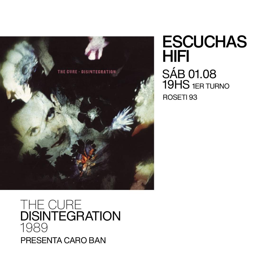 Escuchas HiFI - The Cure - Disintegration (1989) 1er Turno - presenta: Caro Ban