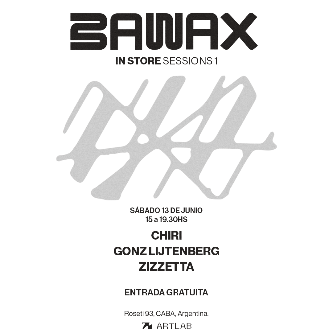 BAWAX IN STORE SESSION 1: CHIRI + GONZ LIJTENBERG + ZIZZETTA