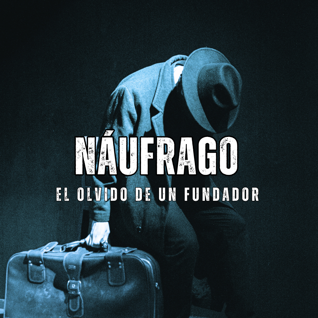 "NÁUFRAGO: El olvido de un fundador"