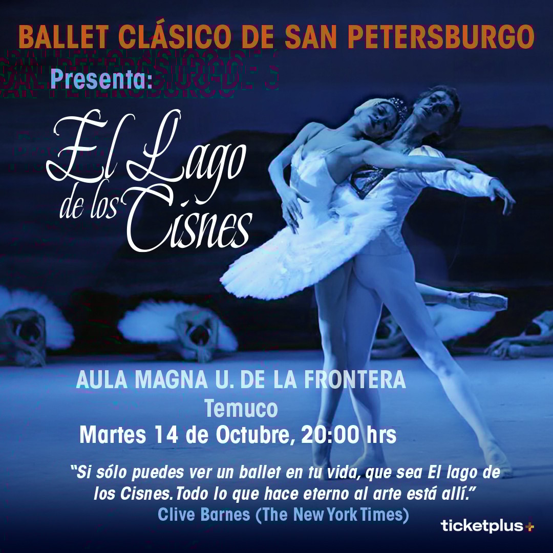 Ballet Clásico de San Petersburgo Presenta: EL LAGO DE LOS CISNES -  AULA MAGNA UNIVERSIDAD DE LA FRONTERA TEMUCO