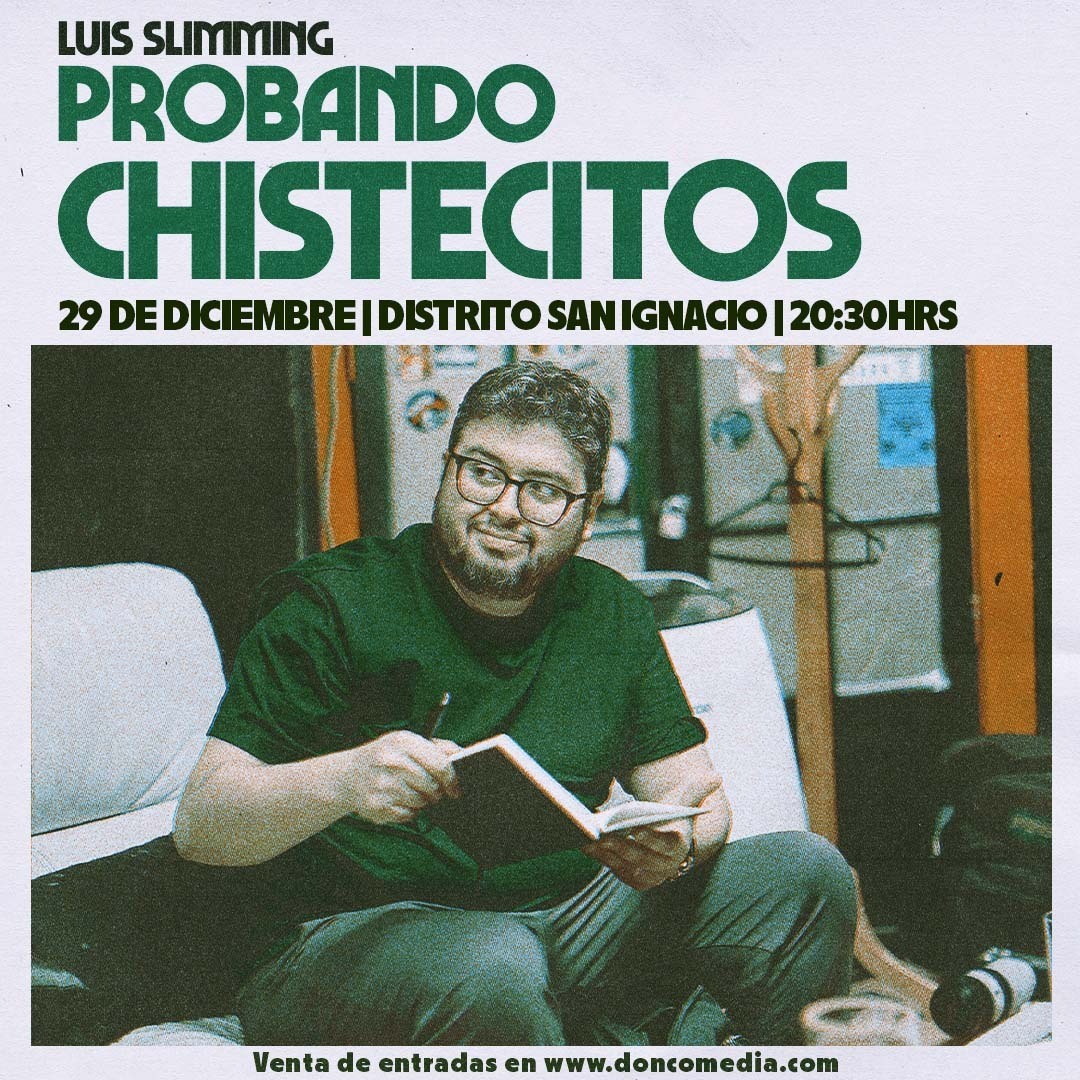 Luis Slimming / Probando Chistecitos / Distrito San Ignacio / 29 de Diciembre / 20:30 hrs.