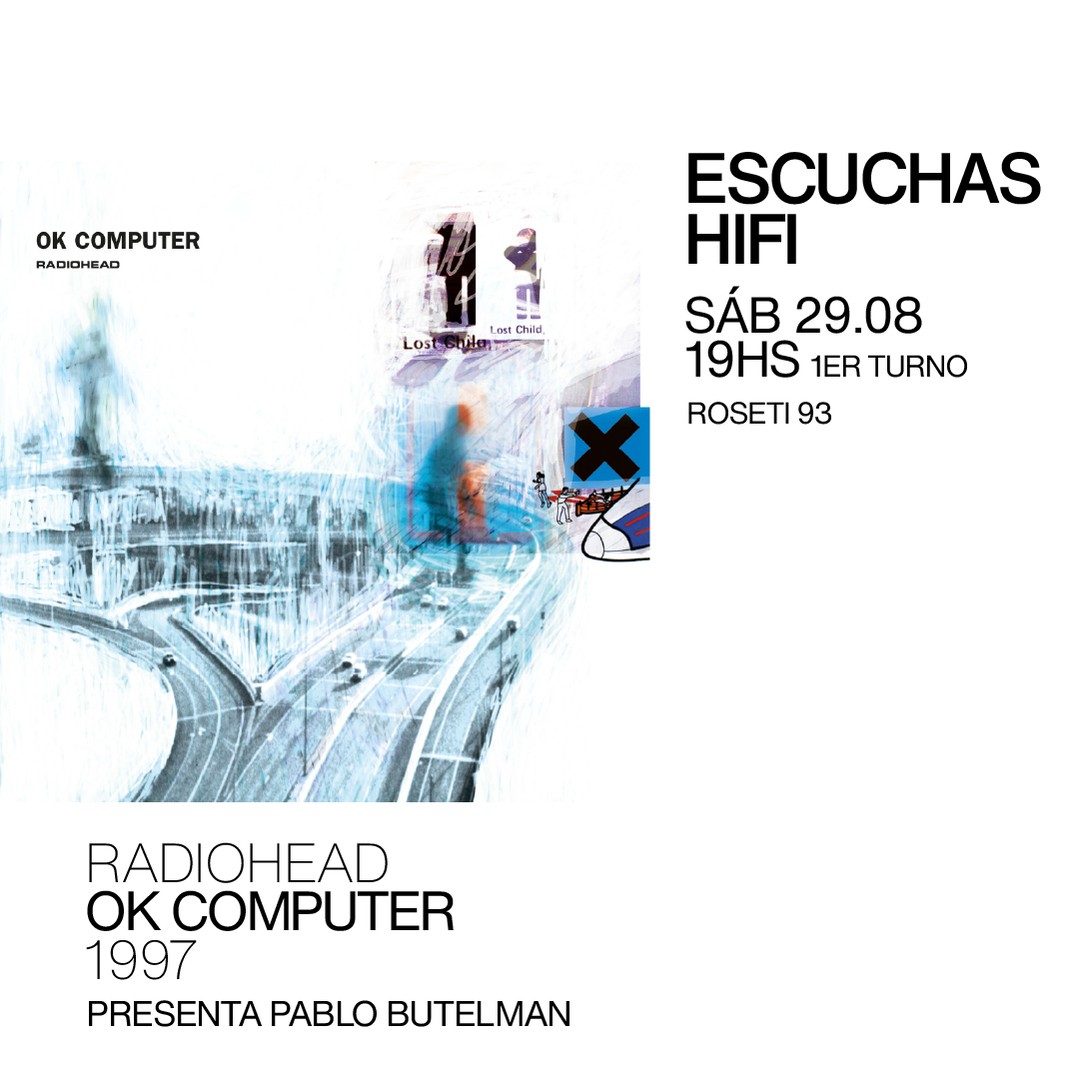 Escuchas HiFI - Radiohead - Ok Computer (1997) 1er Turno - presenta: Pablo Butelman