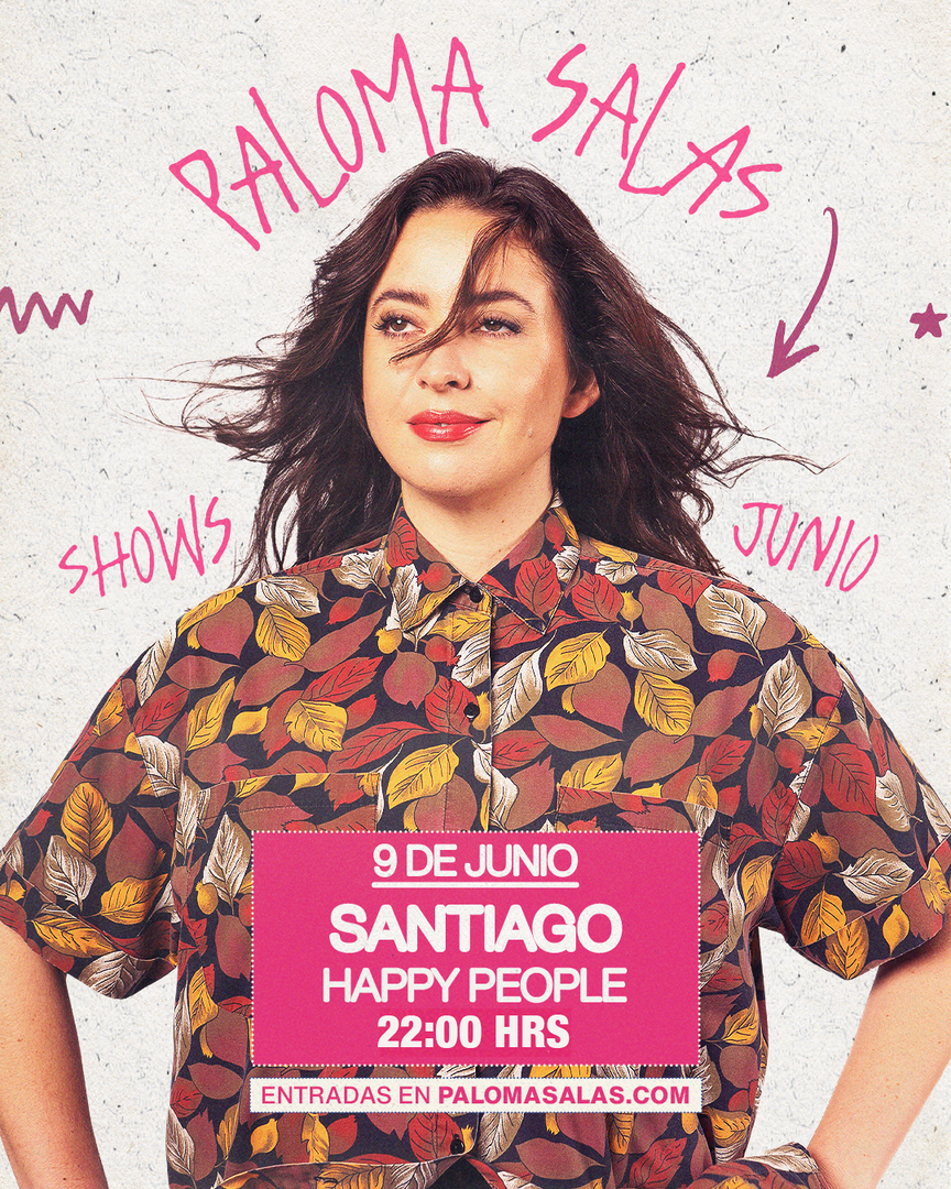 PALOMA SALAS / SANTIAGO / HAPPY PEOPLE / 09 DE JUNIO / 22:00 HRS