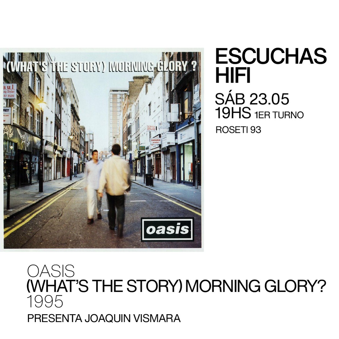 Escuchas HiFI - Oasis - (What´s the story) morning glory? (1995) 1er Turno - presenta: Joaquín Vismara 
