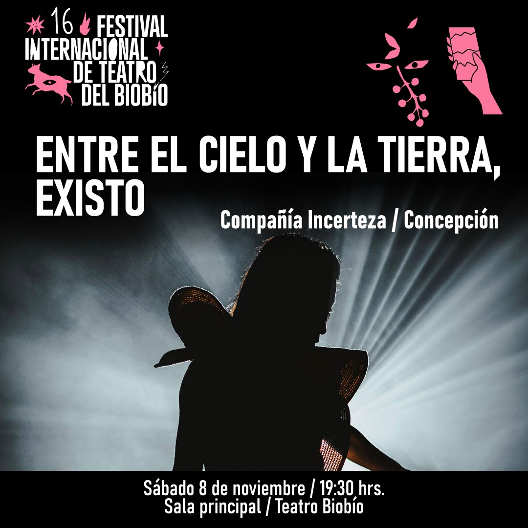 Entre el cielo y la tierra existo - XVI Festival Internacional de Teatro del Biobío 2025
