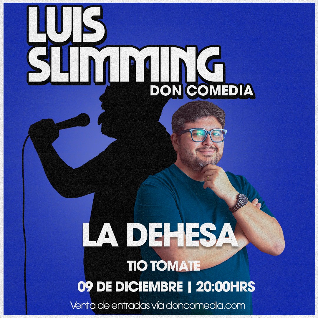 Luis Slimming / La Dehesa / Tío Tomate / 9 de Diciembre / 20:00 hrs.