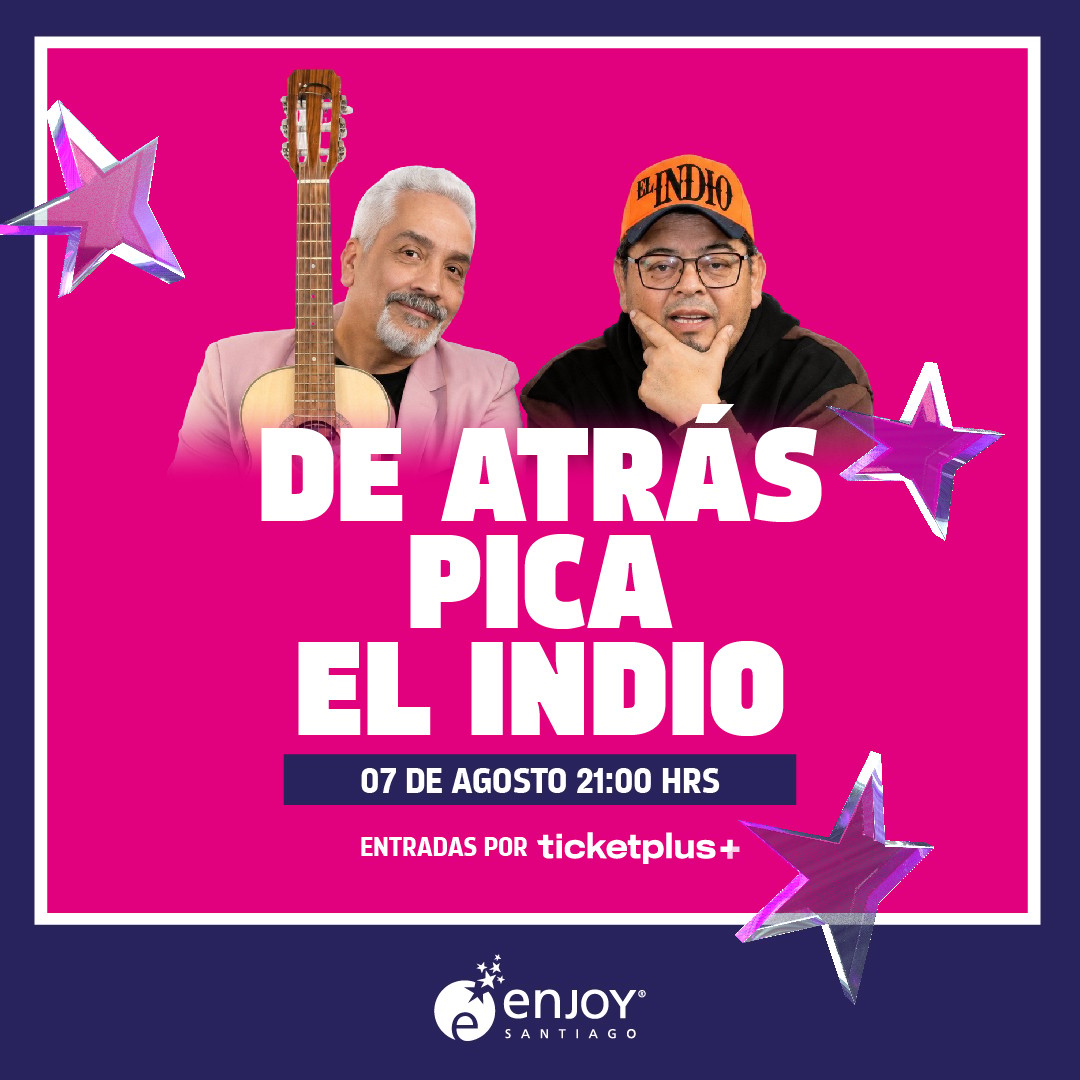 DE ATRAS PICA EL INDIO en Enjoy Santiago