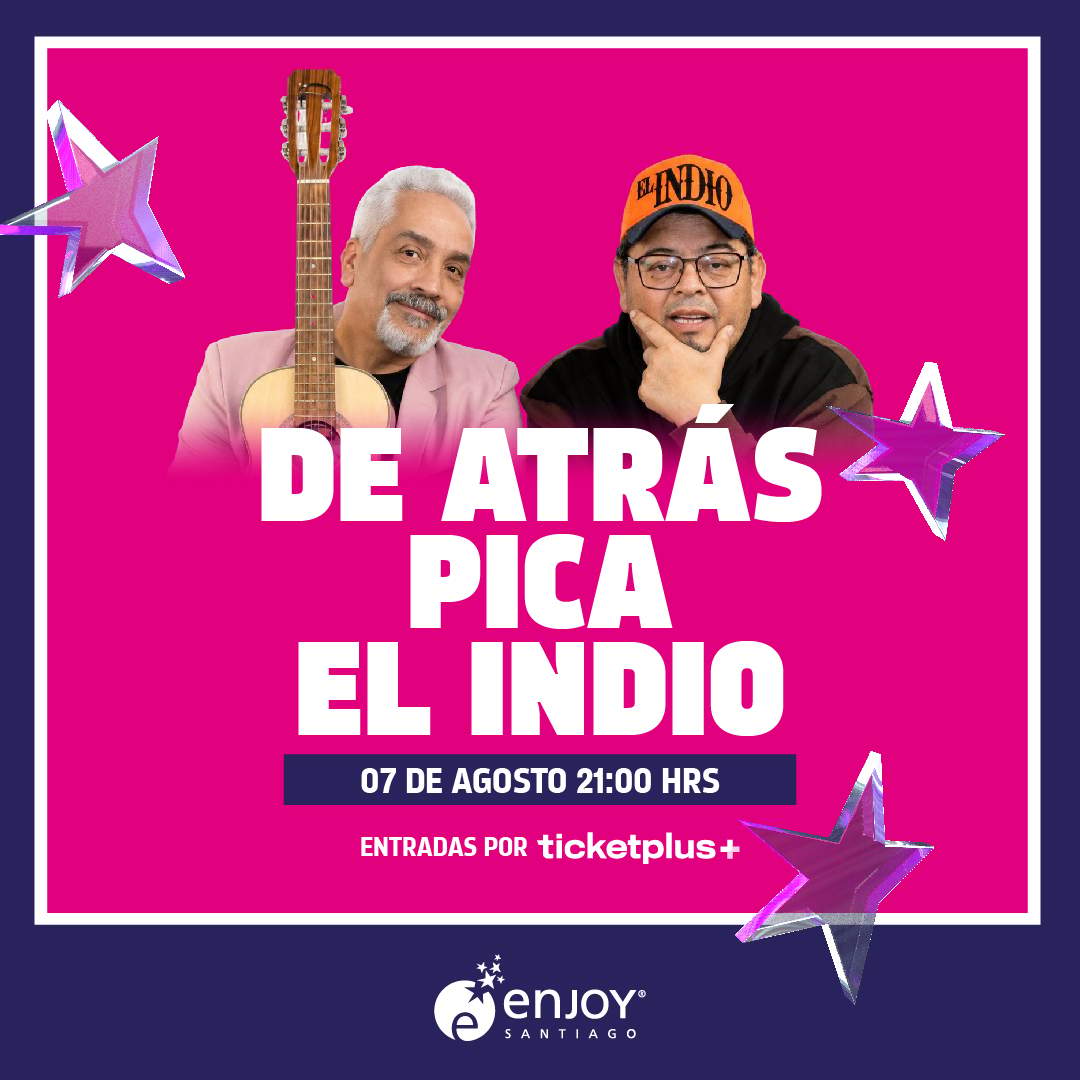 DE ATRAS PICA EL INDIO en Enjoy Santiago