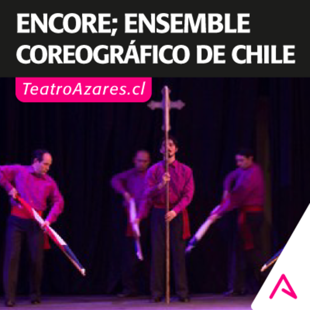 ENCORE; ENSEMBLE COREOGRÁFICO DE CHILE  - DESDE MI TIERRA 2025