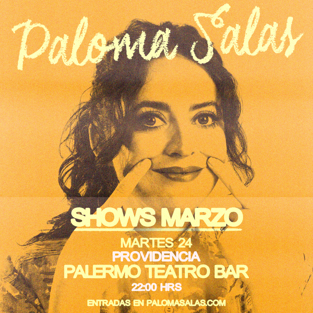 PALOMA SALAS / PROVIDENCIA / PALERMO TEATRO BAR / 24 DE MARZO / 22:00 HRS