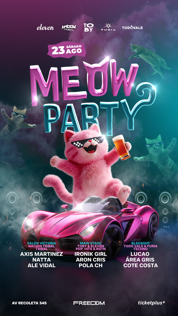 MEOW PARTY - ELEVEN, TOBY. NACIÓN TRIBAL, TODO VALE & FURIA - 23 DE AGOSTO - SPOT FREEDOM