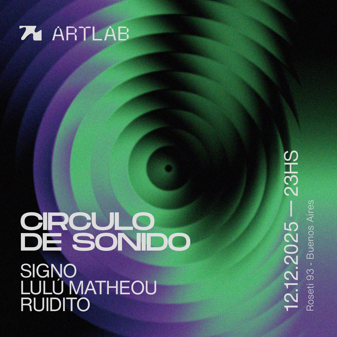 Artlab | Circulo de Sonido | Signo + Lulú Matheou + Ruidito