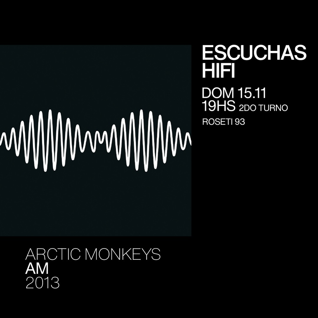Escuchas HiFI - Arctic Monkeys - AM (2013) 2do Turno 