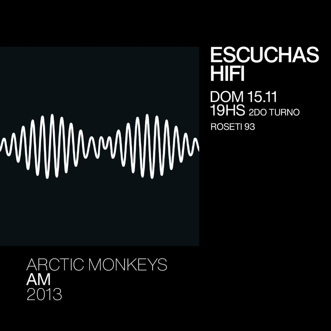 Escuchas HiFI - Arctic Monkeys - AM (2013) 2do Turno