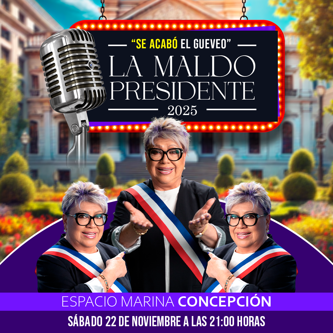 LA MALDO PRESIDENTE 2025 "SE ACABÓ EL GUEVEO" - Espacio Marina CONCEPCIÓN