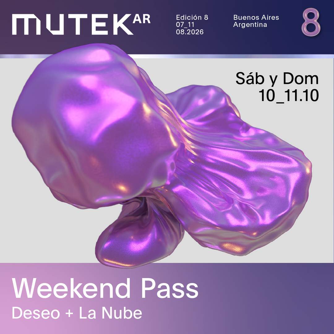 MUTEK.AR Edición 8 | Weekend Pass | Deseo + La Nube (10/10 y 11/10)